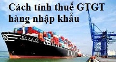 cách tính thuế gtgt hàng nhập khẩu cách tính thuế gtgt hàng nhập khẩu
