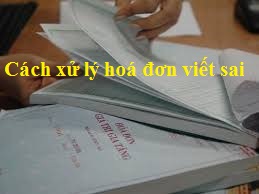 cách xử lý khi viết sai hoá đơn cách xử lý khi viết sai hoá đơn