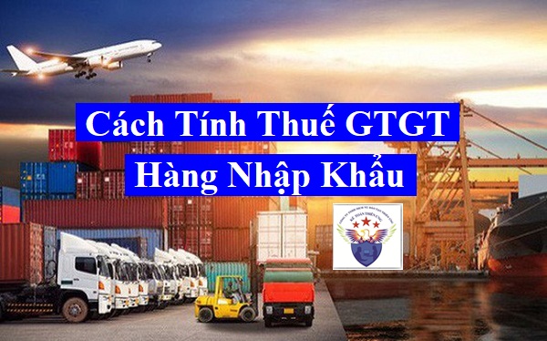 Cách tính thuế GTGT hàng nhập khẩu