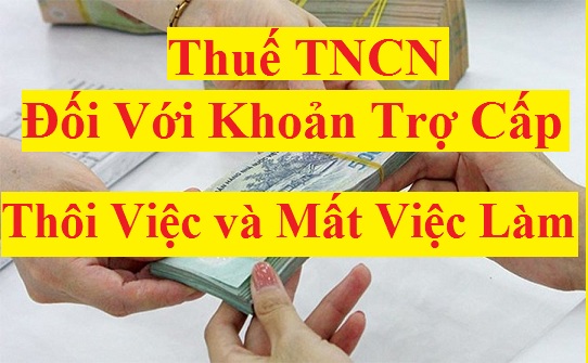 Thuế TNCN đối với khoản trợ cấp thôi việc, mất việc làm